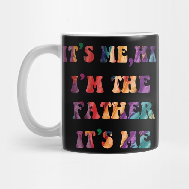 Its Me Hi I'm The FATHER  Its Me by spantshirt